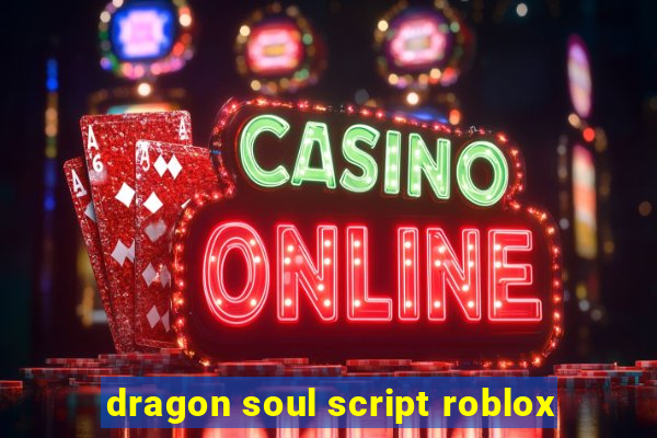 dragon soul script roblox